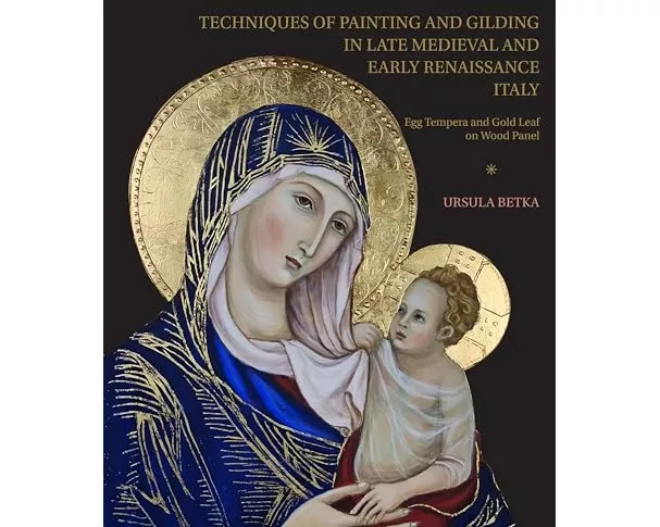 Techniques of Painting and Gilding in Late Medieval and Early Renaissance Italy