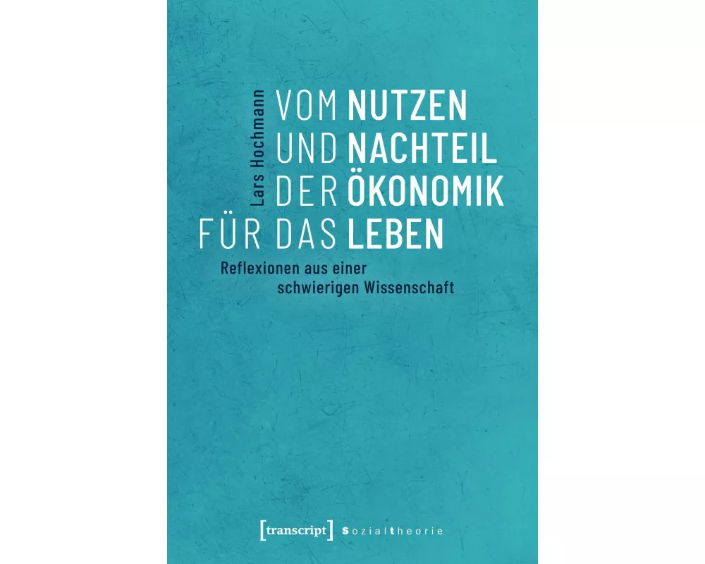 Vom Nutzen und Nachteil der Ökonomik für das Leben