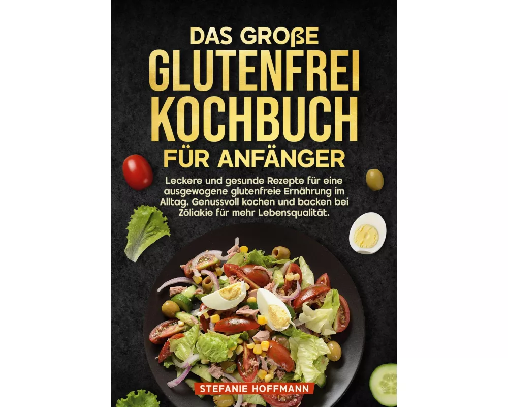 Das große Glutenfrei Kochbuch für Anfänger