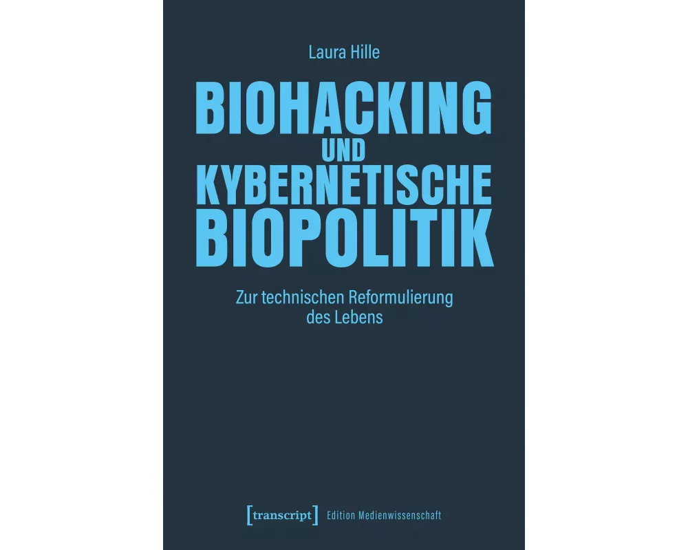 Biohacking und kybernetische Biopolitik