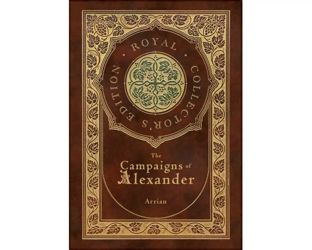 The Campaigns of Alexander (Royal Collector's Edition) (Case Laminate Hardcover with Jacket)