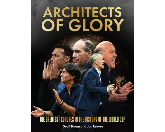 Architects of Glory - The Greatest Coaches in the History of the World Cup