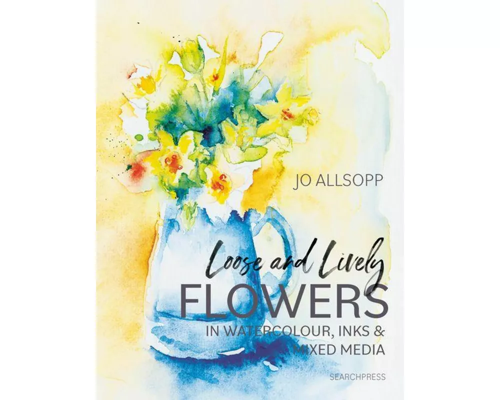 Loose and Lively Flowers in Watercolour, Inks & Mixed Media