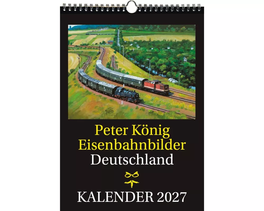 EISENBAHN KALENDER 2027: Peter König Eisenbahnbilder Deutschland