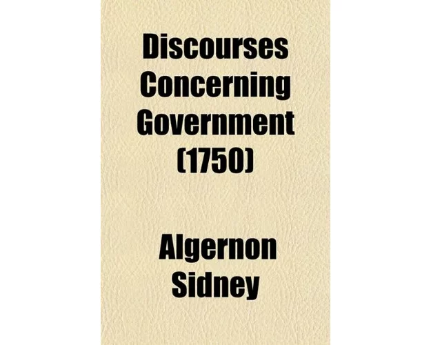 Discourses Concerning Government (Volume 1)