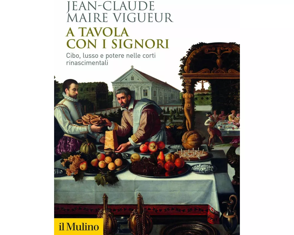 A tavola con i signori. Cibo, lusso e potere nelle corti rinascimentali