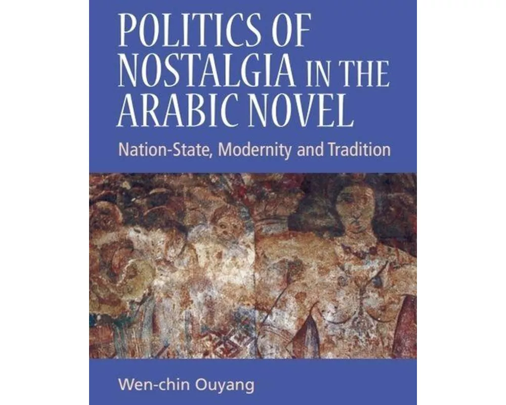 Politics of Nostalgia in the Arabic Novel