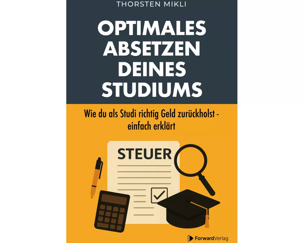 Optimales Absetzen deines Studiums - Dein Steuer-Ratgeber für Studium, Ausbildung & Co