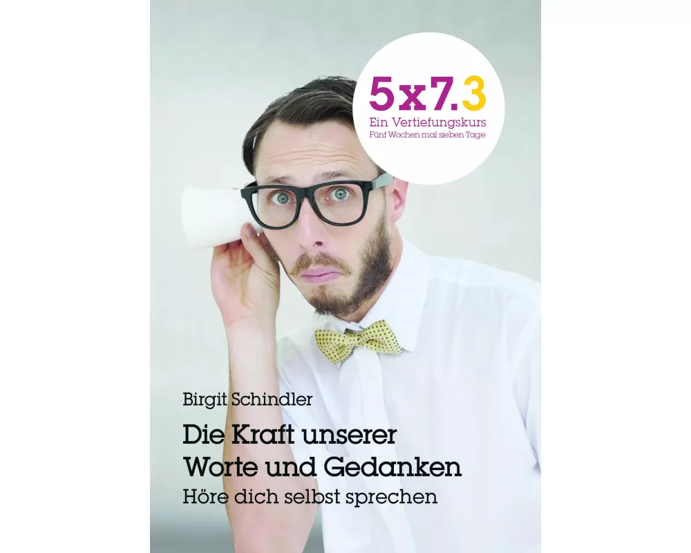 5x7.3 Ein Vertiefungskurs Die Kraft unserer Gedanken und Worte