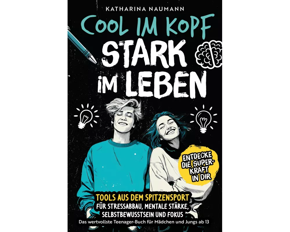 Das wertvollste Teenager-Buch für Mädchen & Jungs ab 13 | Cool im Kopf - Stark im Leben | Tools aus dem Spitzensport für Stressabbau, mentale Stärke,