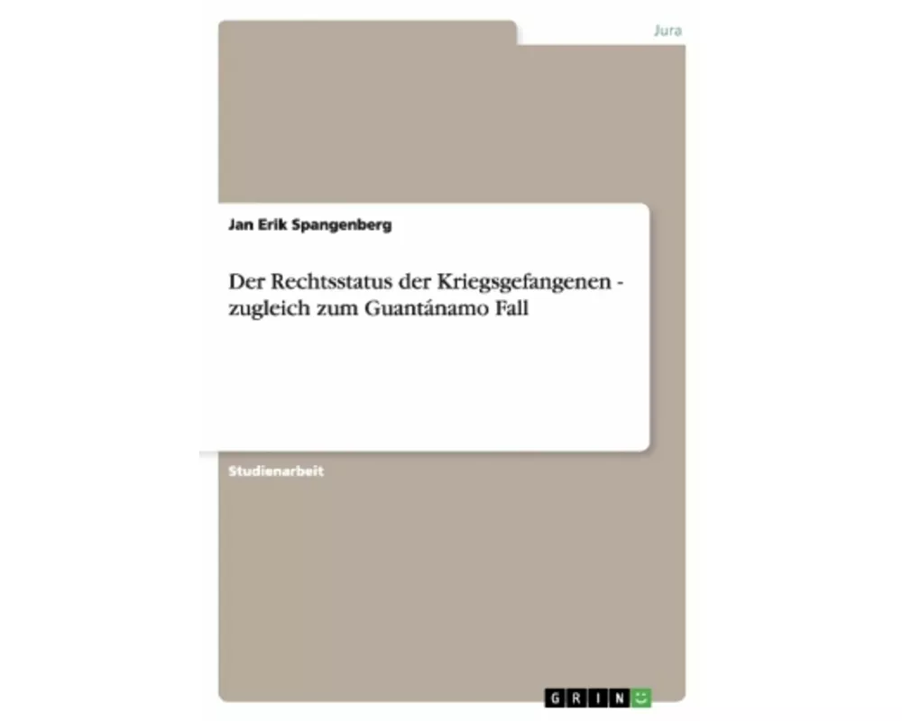 Der Rechtsstatus der Kriegsgefangenen - zugleich zum Guantánamo Fall