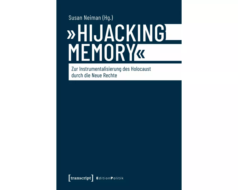 »Hijacking Memory« – Zur Instrumentalisierung des Holocaust durch die Neue Rechte