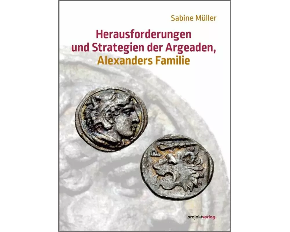 Herausforderungen und Strategien der Argeaden, Alexanders Familie