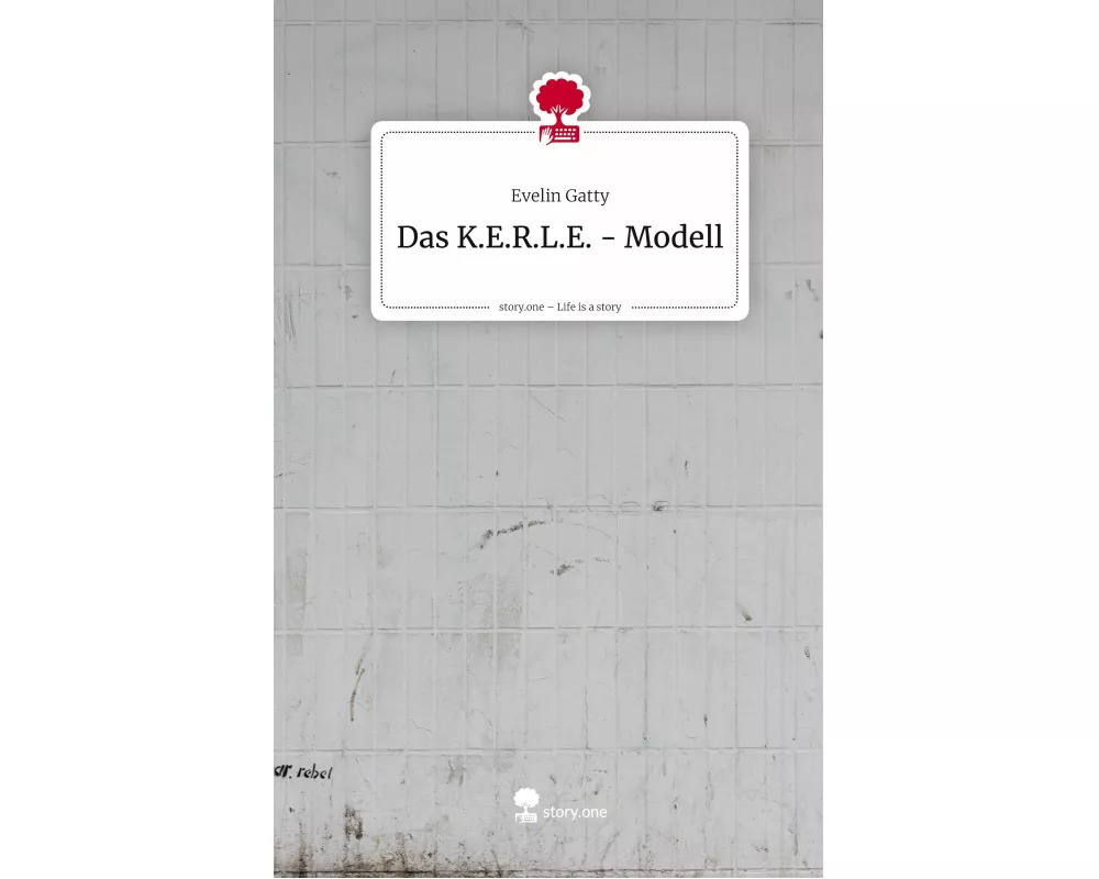 Das K.E.R.L.E. - Modell. Life is a Story - story.one