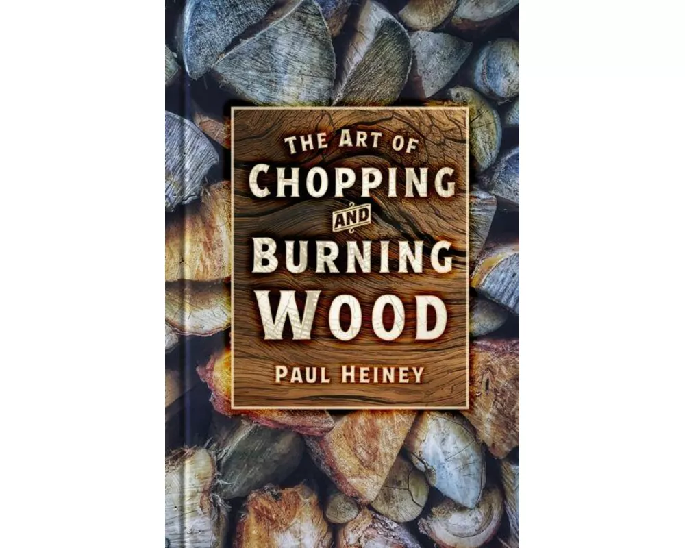The Art of Chopping and Burning Wood