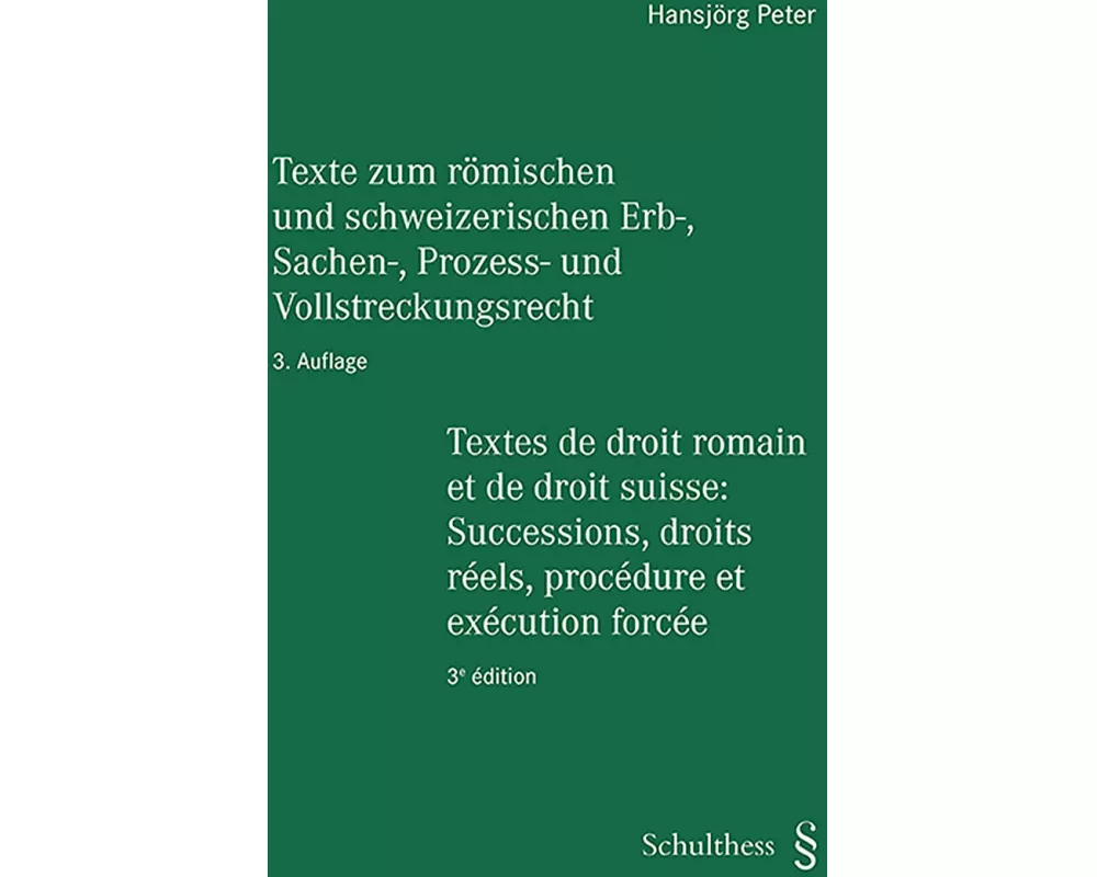 Texte zum römischen und schweizerischen Erb-, Sachen-, Prozess- und Vollstreckungsrecht - Textes de droit romain et de droit suisse: Successions, droi