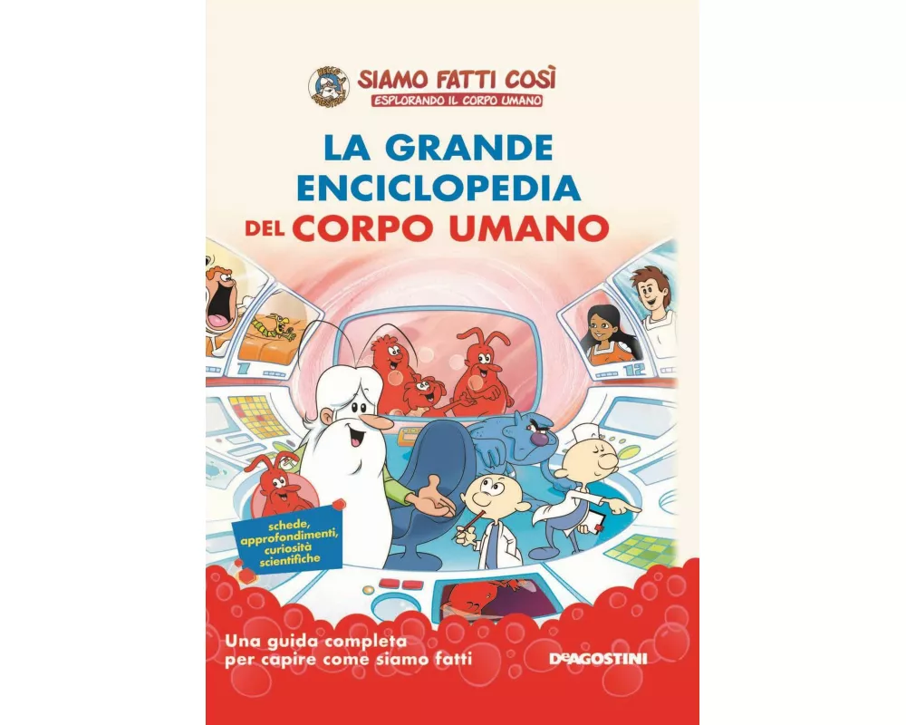 La grande enciclopedia del corpo umano. Siamo fatti così. Esplorando il corpo umano