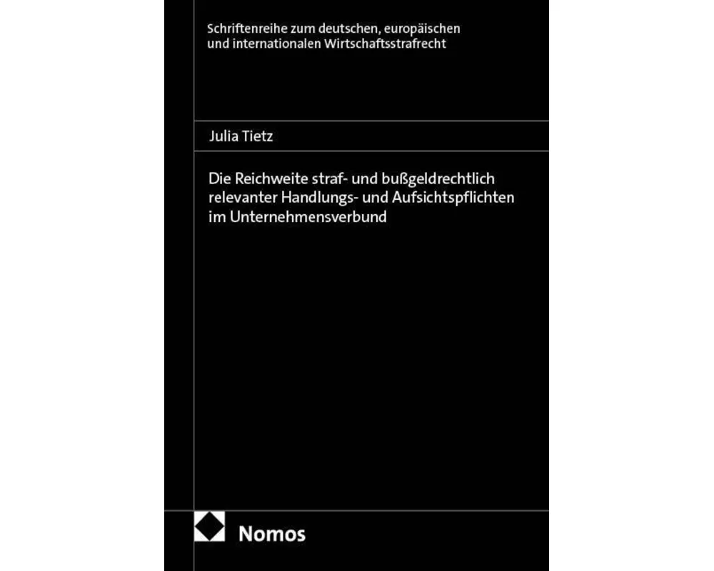 Die Reichweite straf- und bußgeldrechtlich relevanter Handlungs- und Aufsichtspflichten im Unternehmensverbund