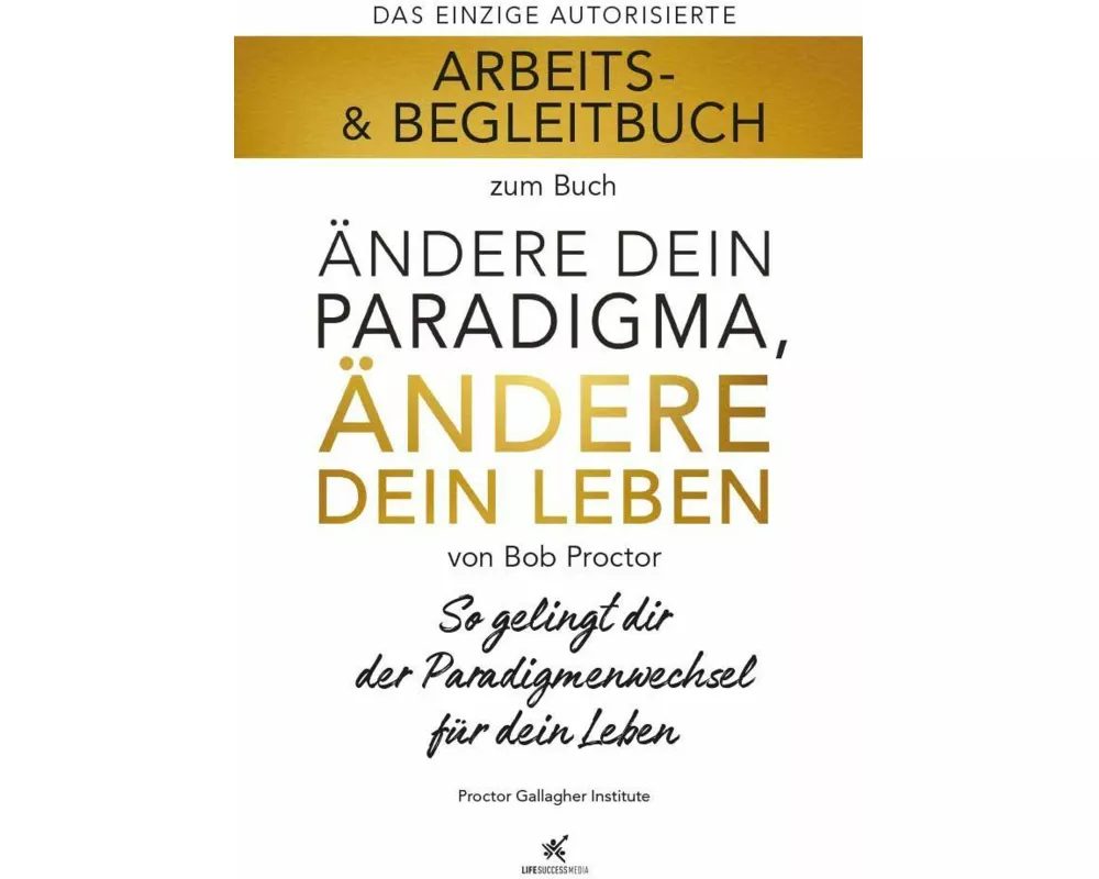 Arbeits- & Begleitbuch zum Buch Ändere dein Paradigma, Ändere dein Leben
