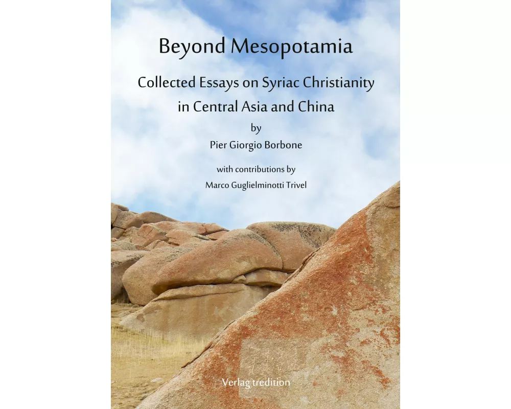 Beyond Mesopotamia. Collected Essays on Syriac Christianity in Central Asia and China