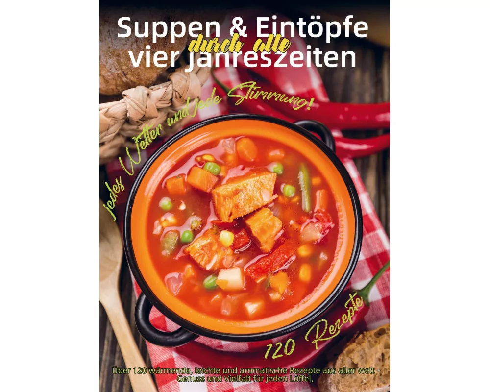 Suppen & Eintöpfe durch alle vier Jahreszeiten