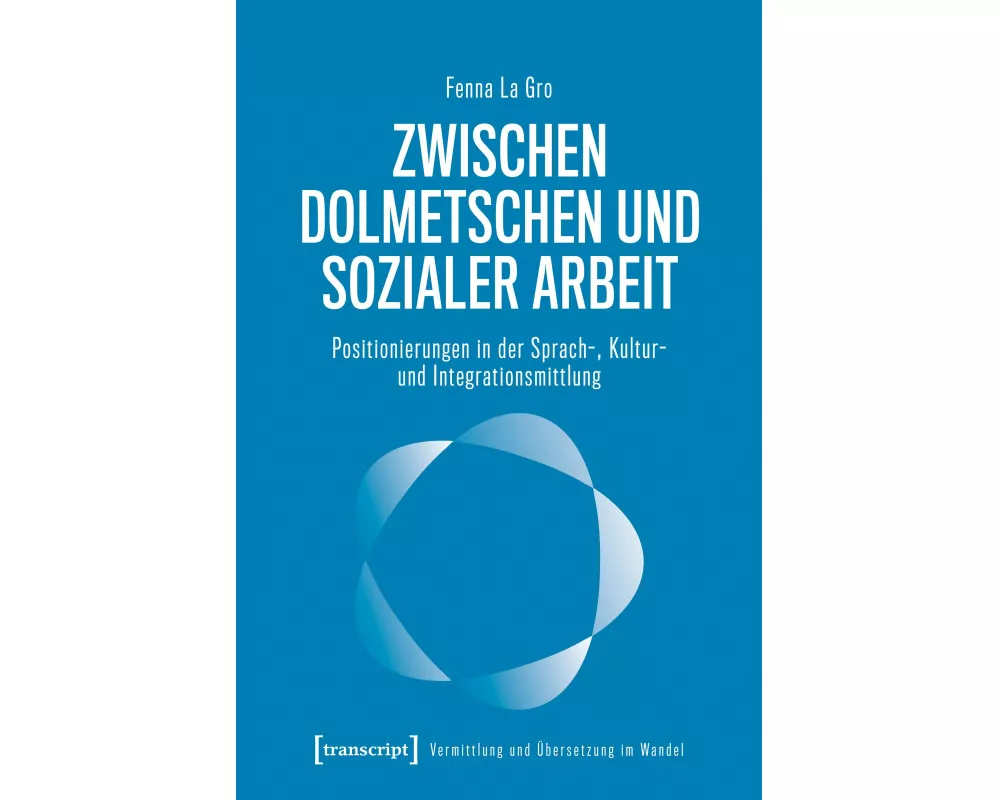 Zwischen Dolmetschen und Sozialer Arbeit