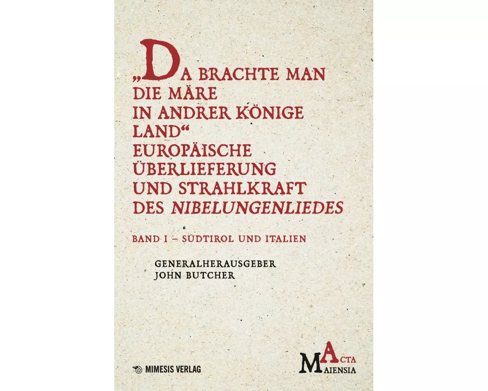 "Da Brachte Man die Märe in Andrer Könige Land" Europäische Überlieferung und Strahlkraft des Nibelungenliedes