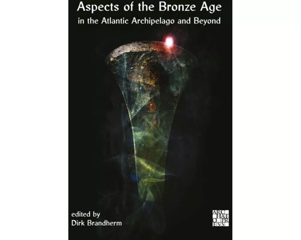 Aspects of the Bronze Age in the Atlantic Archipelago and Beyond