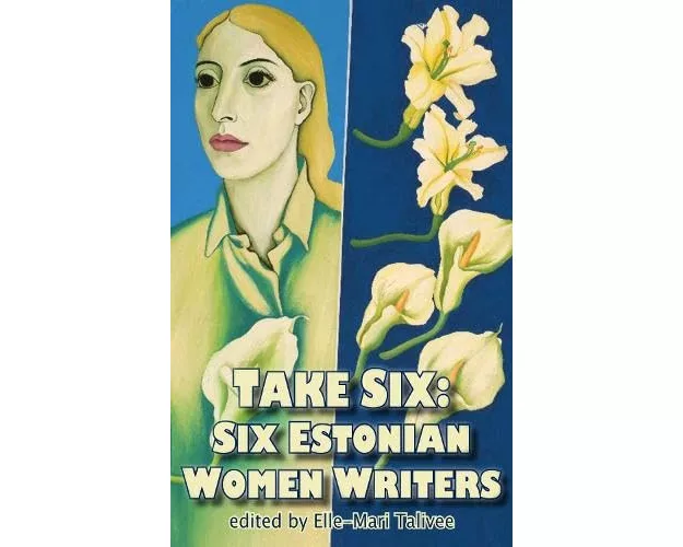 Take Six; Six Estonian Women Writers