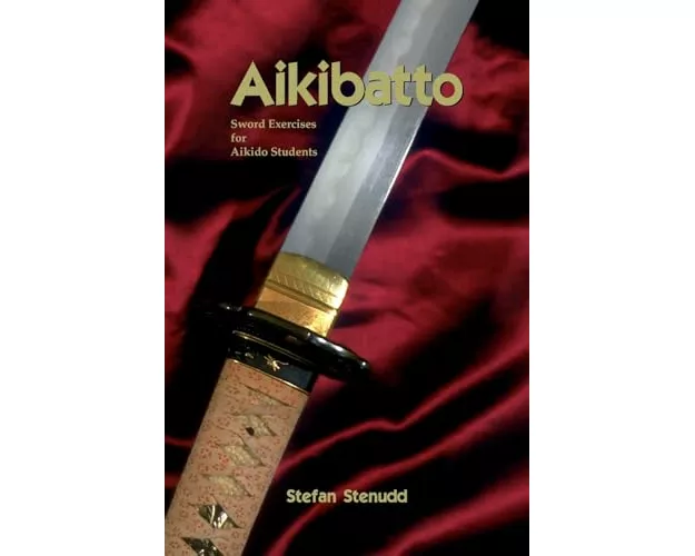 Aikibatto: Sword Exercises for Aikido Students