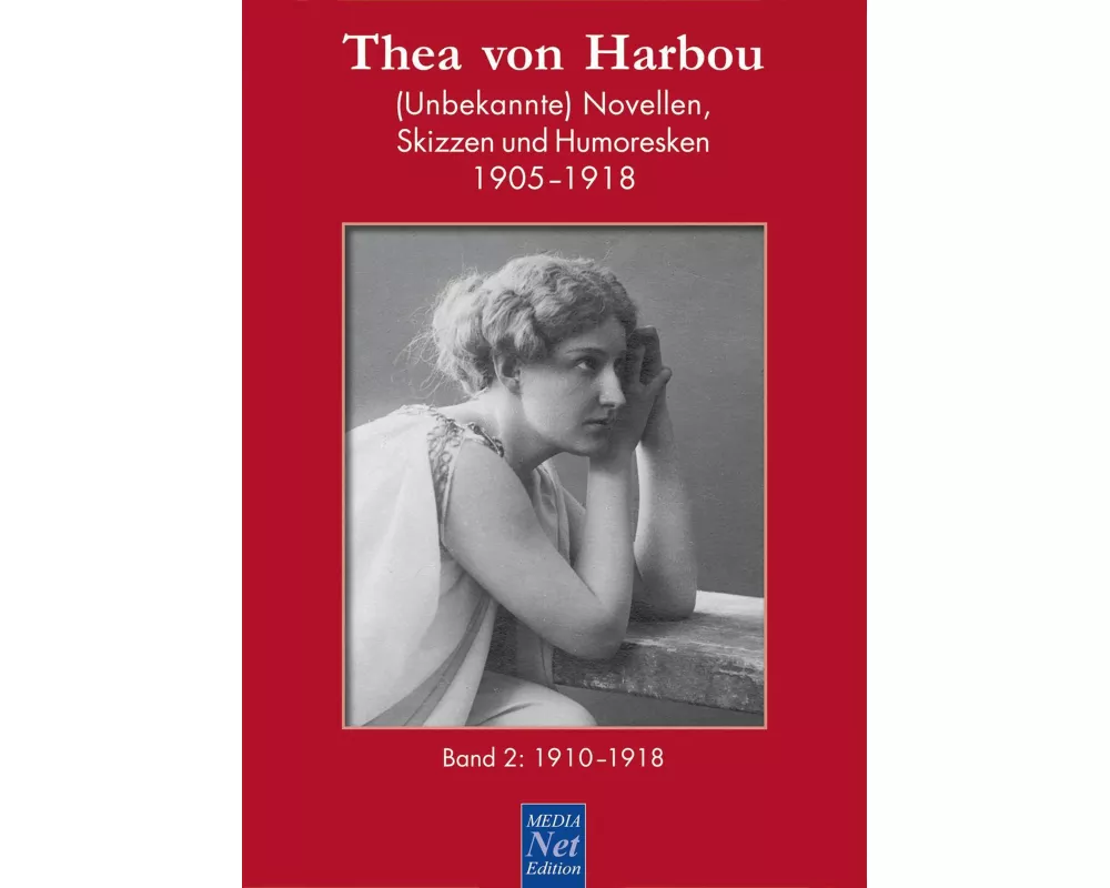 Thea von Harbou. (Unbekannte) Novellen, Skizzen und Humoresken 1905-1918