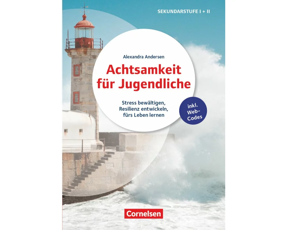 Achtsamkeit für Jugendliche - Stress bewältigen, Resilienz entwickeln, fürs Leben lernen
