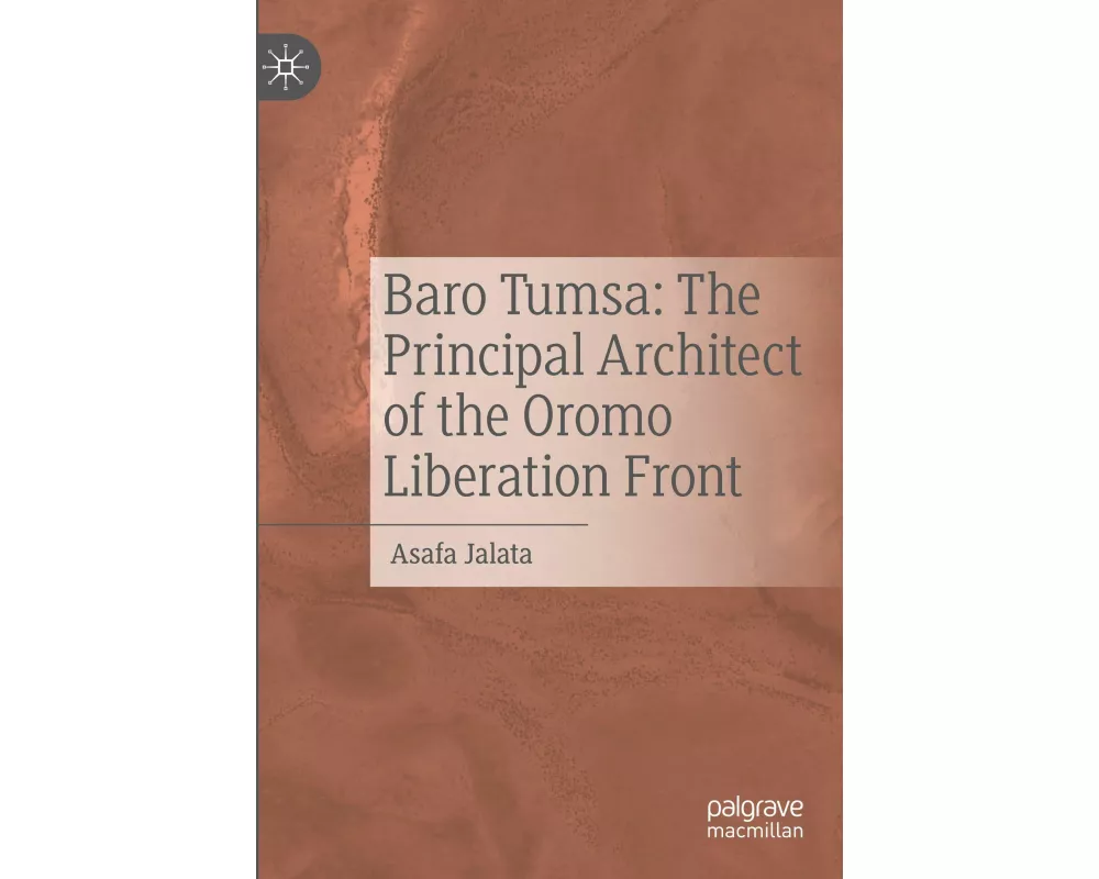Baro Tumsa: The Principal Architect of the Oromo Liberation Front