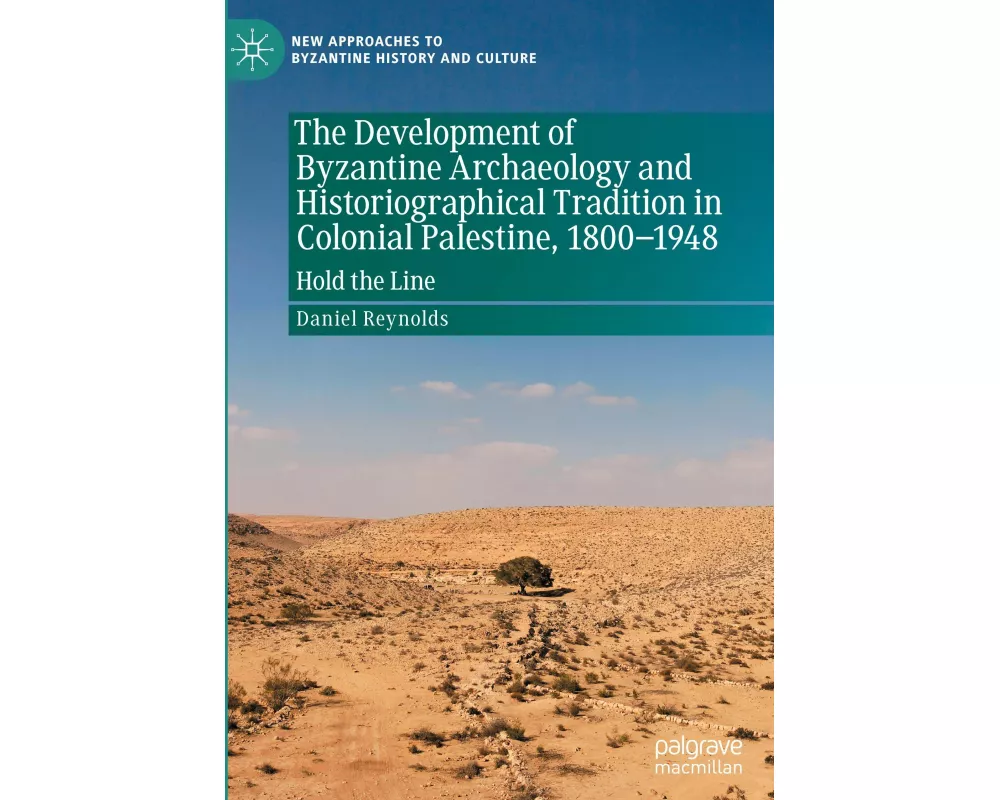 The Development of Byzantine Archaeology and Historiographical Tradition in Colonial Palestine, 1800-1948