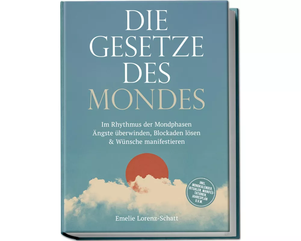 Die Gesetze des Mondes: Im Rhythmus der Mondphasen Ängste überwinden, Blockaden lösen & Wünsche manifestieren - inkl. Mondkalender, Ritualen, Manifest