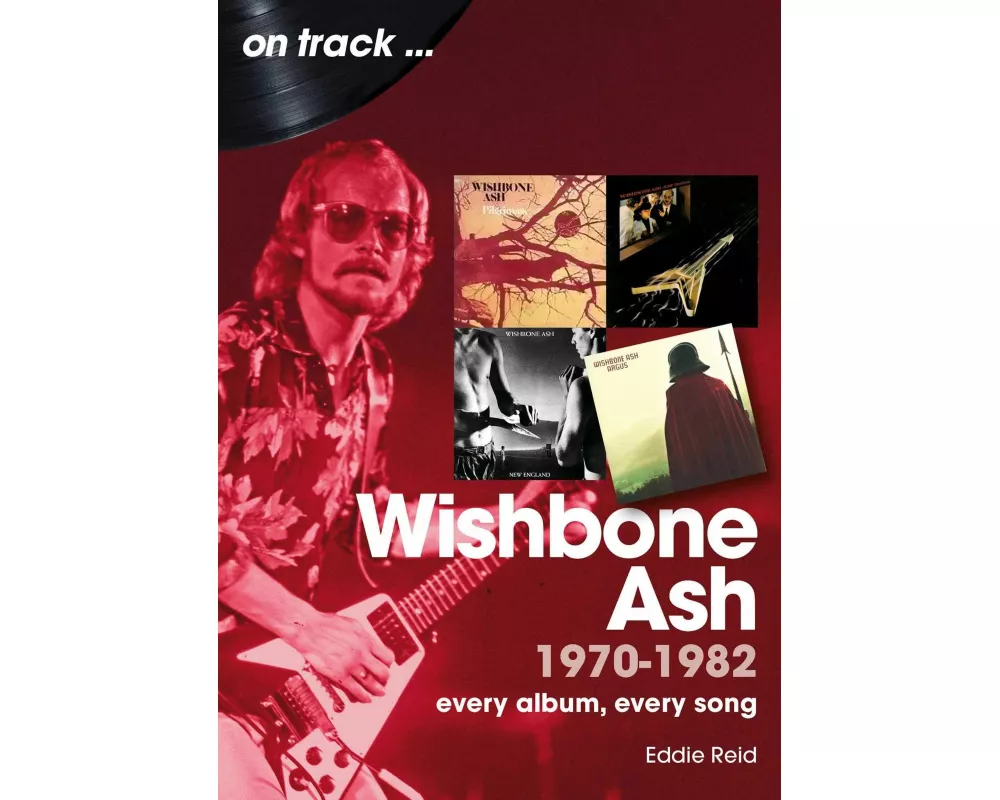 Wishbone Ash 1970 to 1982 On Track