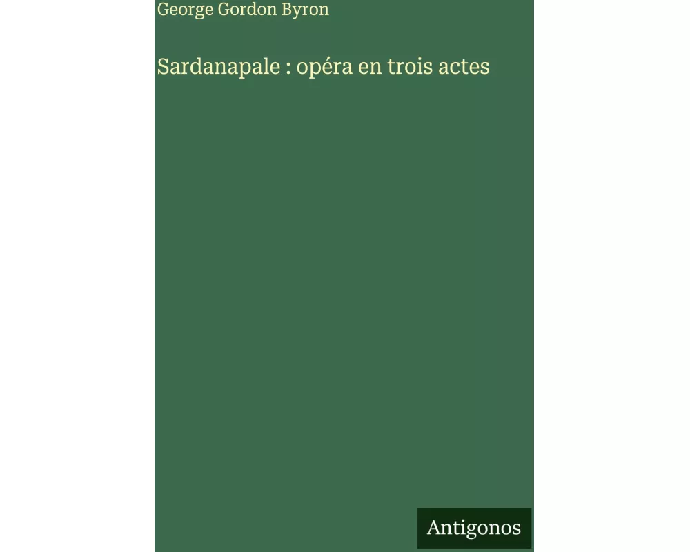 Sardanapale : opéra en trois actes
