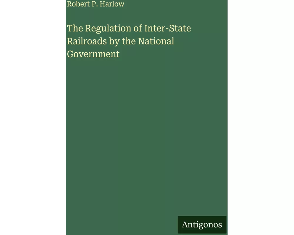 The Regulation of Inter-State Railroads by the National Government