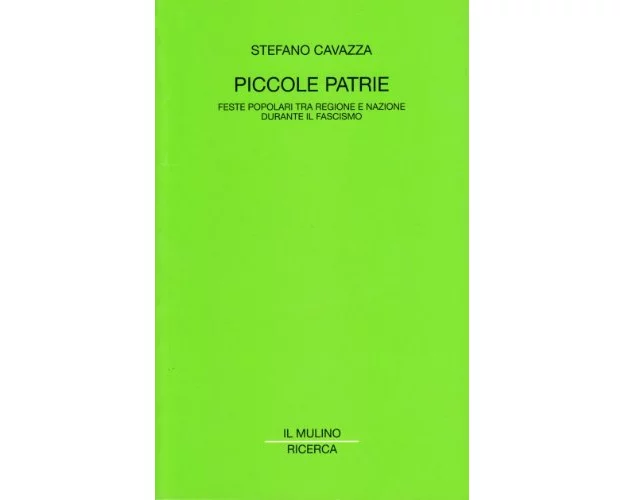 Piccole patrie. Feste popolari tra regione e nazione durante il fascismo