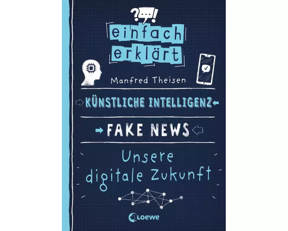 Einfach erklärt - Künstliche Intelligenz - Fake News - Unsere digitale Zukunft