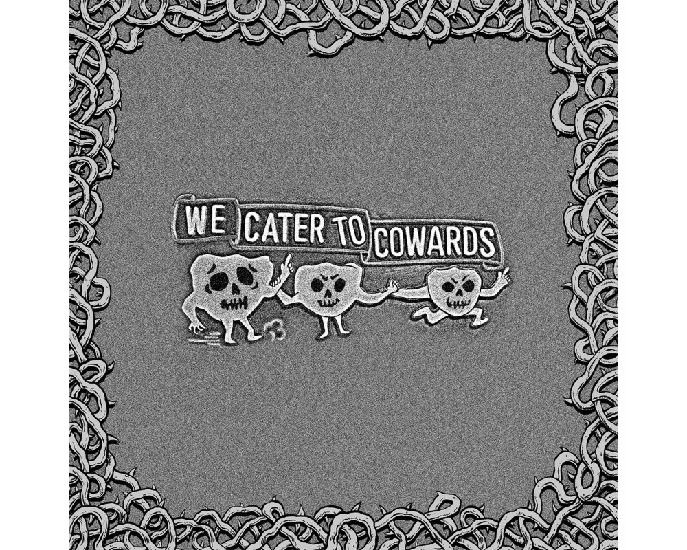 We Cater To Cowards