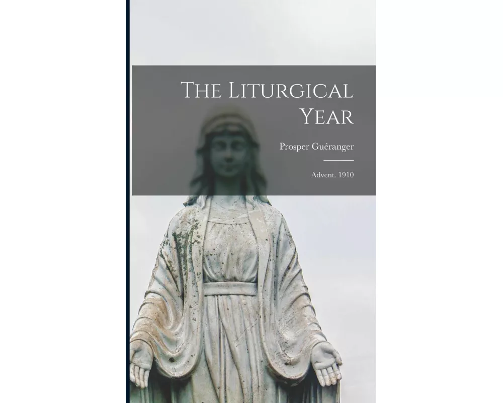 The Liturgical Year: Advent. 1910