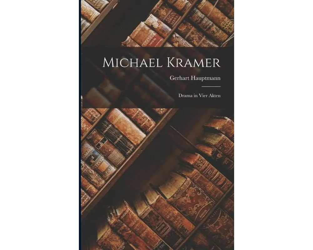 Michael Kramer: Drama in Vier Akten
