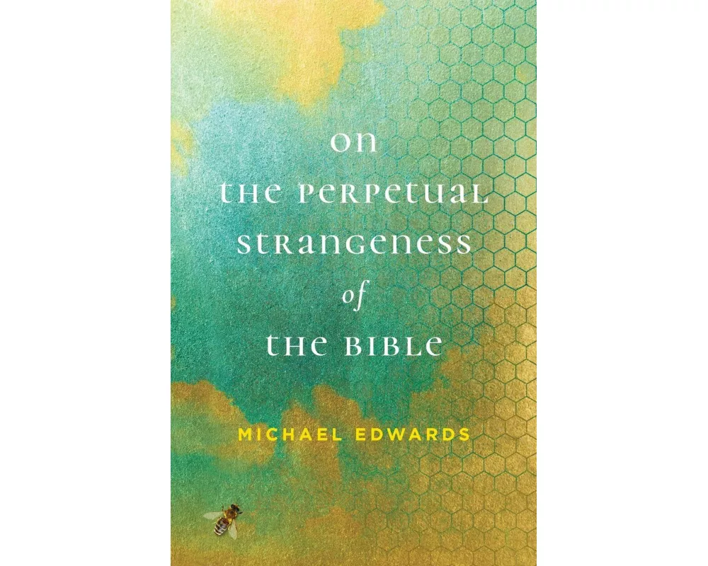 On the Perpetual Strangeness of the Bible