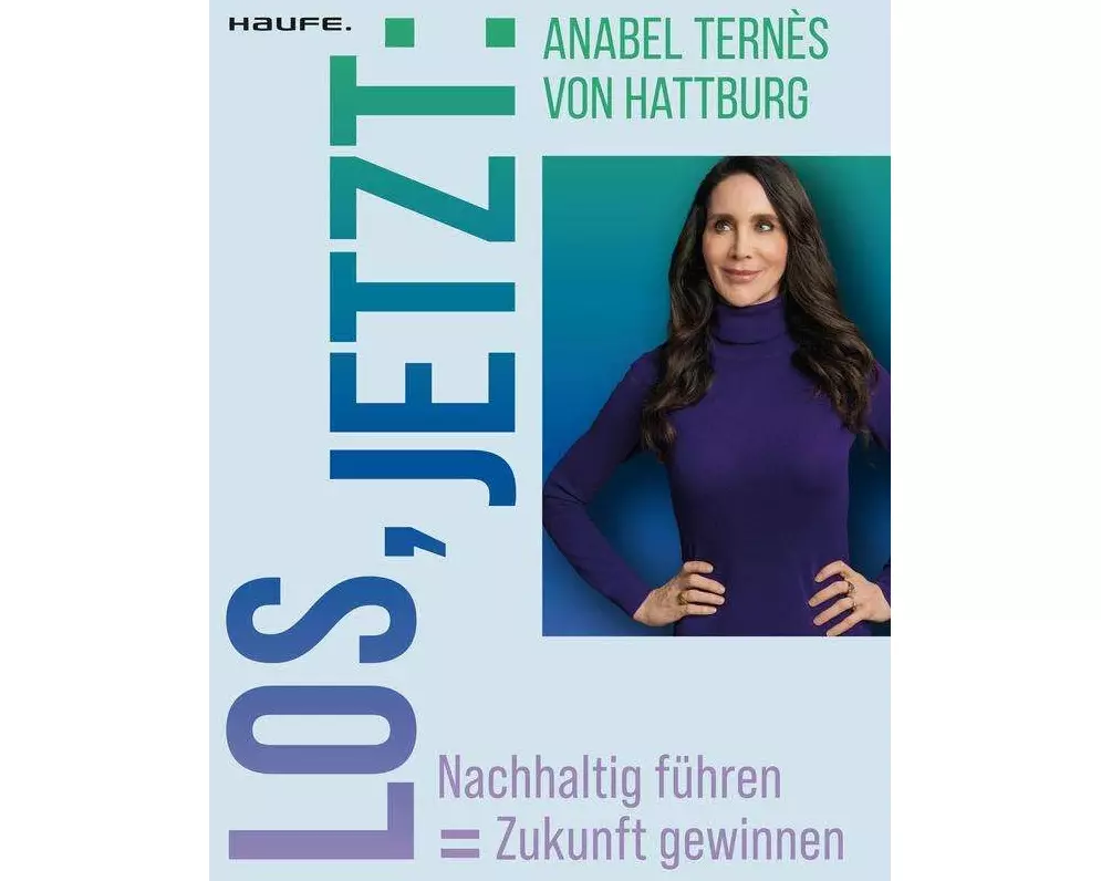 Los, jetzt: Nachhaltig führen = Zukunft gewinnen