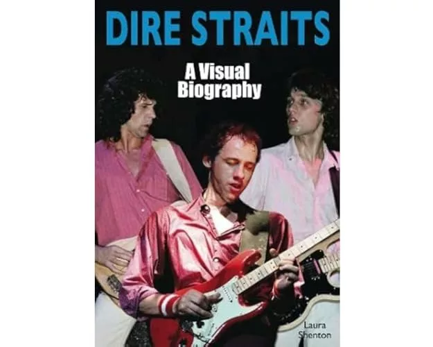 Dire Straits: A Visual Biography