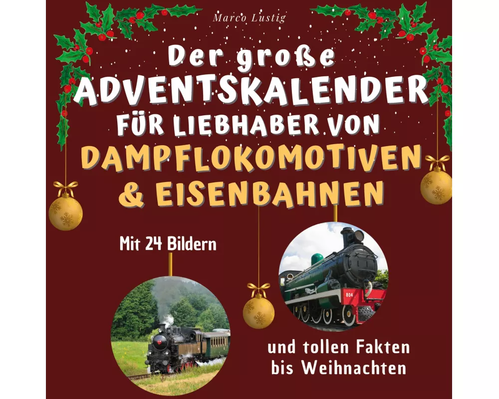Der große Adventskalender für Liebhaber von Dampflokomotiven & Eisenbahnen