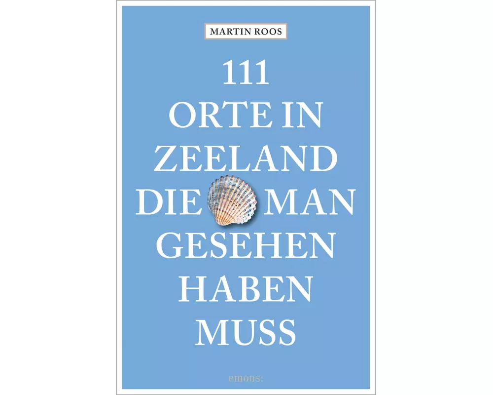 111 Orte in Zeeland, die man gesehen haben muss