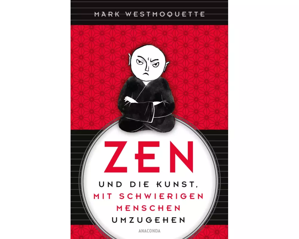 Zen und die Kunst, mit schwierigen Menschen umzugehen - Familie, Nachbar*Innen, Kolleg*Innen u.a