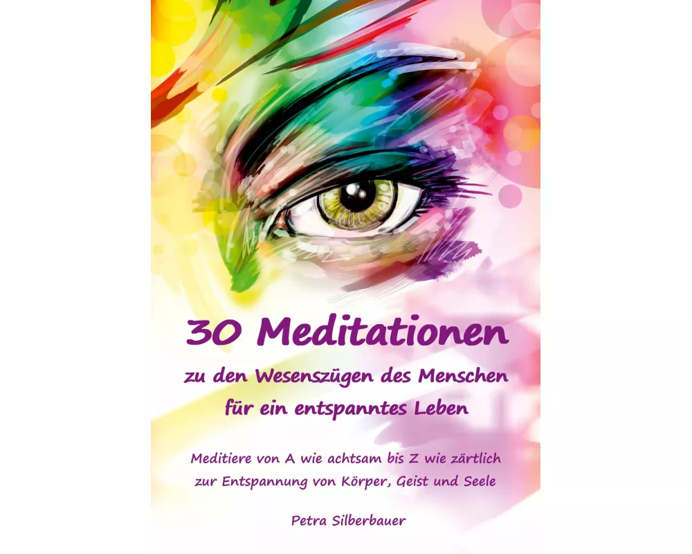 30 Meditationen zu den Wesenszügen des Menschen für ein entspanntes Leben